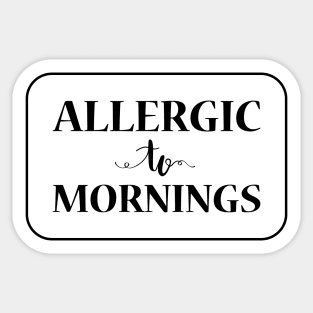 Allergic To Mornings, Black Sticker